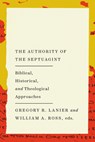 The Authority of the Septuagint: Biblical, Historical, and Theological Approaches - William a. Ross - 9781514009727
