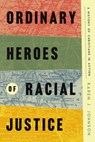 Ordinary Heroes of Racial Justice: A History of Christians in Action - Karen J. Johnson - 9781514009987