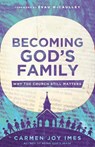 Becoming God's Family: Why the Church Still Matters - Carmen Joy Imes - 9781514010327