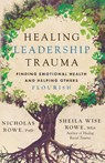 Healing Leadership Trauma - Nicholas Rowe ; Sheila Wise Rowe - 9781514010419