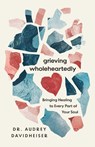 Grieving Wholeheartedly - Audrey Davidheiser - 9781514010839