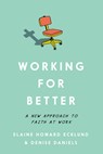 Working for Better: A New Approach to Faith at Work - Elaine Howard Ecklund - 9781514011263