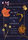 The Art of Living in Advent: 28 Days of Joyful Waiting - Sylvie Vanhoozer - 9781514011386