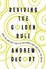 Reviving the Golden Rule: How the Ancient Ethic of Neighbor Love Can Heal the World - Andrew Decort - 9781514012765