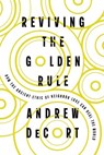 Reviving the Golden Rule: How the Ancient Ethic of Neighbor Love Can Heal the World - Andrew Decort - 9781514012765