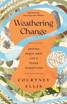 Weathering Change: Seeking Peace Amid Life's Tough Transitions - Courtney Ellis - 9781514012826