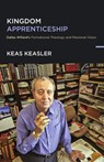 Kingdom Apprenticeship: Dallas Willard's Formational Theology and Missional Vision - Keas Keasler - 9781514012840