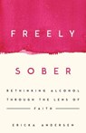 Freely Sober - Ericka Andersen - 9781514013373
