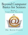 Beyond Computer Basics for Seniors: Book 2 Computer Training - Katie Canty Ed D. - 9781514153086