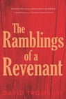 The Ramblings of a Revenant: (An Oral History of the Vampires) - David Tromblay - 9781514184707