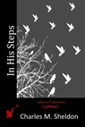 In His Steps - Charles M. Sheldon - 9781514190494