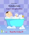 Peekaboo baby. Cucu' mio piccolino: (Bilingual Edition) English-Italian Picture book for children. (Italian Edition) - Sujatha Lalgudi - 9781514233641