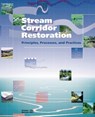 Stream Corridor Restoration: Principles, Processes, and Practices - U. S. Department of Agriculture - 9781514308660