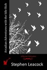 Arcadian Adventures with the Idle Rich - Stephen Leacock - 9781514367902