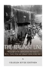 The Maginot Line: The History of the Fortifications that Failed to Protect France from Nazi Germany During World War II - Charles River - 9781514381656