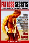Fat Loss Secrets - Chris Smith: The Ultimate Fat Loss Guide: Boost Metabolism And Finally Get Lean And Ripped, Lose Fat And Get Shredded Fast With The - Chris Smith - 9781514382844