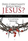 Does Christianity Really Need Jesus? - BRISCOE,  J. Clifton - 9781514458648