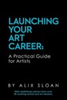 Launching Your Art Career: A Practical Guide for Artists - Alix Sloan - 9781514628447