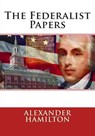 The Federalist Papers - HAMILTON,  Alexander - 9781514640036