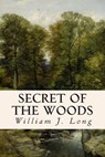Secret of the Woods - William J. Long - 9781514651599