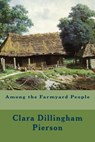 Among the Farmyard People - Clara Dillingham Pierson - 9781514663790
