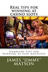 Real tips for winning at casino slots: Gambler tips for winning at slot machines - James Jimmy Matson - 9781514671764