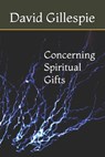 Concerning Spiritual Gifts - David M. Gillespie - 9781514694428