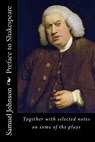 Preface to Shakespeare: Together with selected notes on some of the plays - Samuel Johnson - 9781514793190