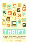 Thrift: The Ultimate 2 in 1 Box Set Guide to Making Money With Thrift Stores and Garage Sales in 60 Minutes or Less - David Smitz - 9781514799833