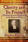 Charity and Its Fruits: Christian Love as Manifested in the Heart and Life - Jonathan Edwards - 9781514880012