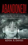 Abandoned: Based on a true story, Yin, 6 years old, left in a wash-house by her grandfather. - Kevin R. Davies - 9781515101031
