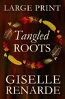 Tangled Roots: Large Print Edition: Romantic Fiction - Giselle Renarde - 9781515117131