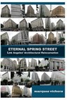 Eternal Spring Street: Los Angeles Architectural Reincarnation: The Reinvention of Downtown Los Angeles - Marques Vickers - 9781515125198