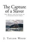 The Capture of a Slaver - WOOD,  J. Taylor - 9781515154440