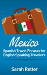 Mexico: Spanish Travel Phrases for English Speaking Travelers: The most useful 1.000 phrases to get around when travelling in México - Sarah Retter - 9781515170143