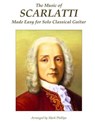 The Music of Scarlatti Made Easy for Solo Classical Guitar - Mark Phillips - 9781515202622