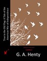 True to the Old Flag: A Tale of the American War of Independence - G. a. Henty - 9781515203735