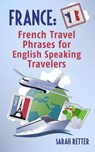 France: French Travel Phrases For English Speaking Travelers: The most useful 1.000 phrases to get around when traveling in France - Sarah Retter - 9781515232551