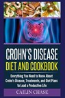 Crohns Disease: The Ultimate Guide For The Treatment and Relief From Crohn's Disease ( Crohns Disease Crohns Cookbook) - Cailin Chase - 9781515275480