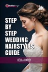 Step by Step Wedding Hairstyles: Best and Easy Step by Step Wedding Hairstyles that takes 15 Minutes or Less (Wedding Hairstyles, Wedding Hair, Bridal - Bella Darby - 9781515318088