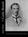 Cattle Brands: A Collection of Western Camp-fire Stories - Andy Adams - 9781515328247
