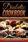 Diabetic Cookbook: Lose Weight And Feel Great Eating Delicious Diabetic Recipes; Diabetic Cookbook - Fia Furmont - 9781515361220