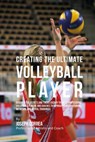 Creating the Ultimate Volleyball Player: Discover the Secrets and Tricks Used by the Best Professional Volleyball Players and Coaches to Improve Your - Correa (Professional Athlete and Coach) - 9781515370512