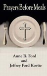 Prayers Before Meals - Jeffrey Ford Kovite - 9781515391234