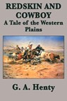Redskin and Cowboy A Tale of the Western Plains - G a Henty - 9781515401513
