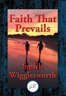 Faith That Prevails - Smith Wigglesworth - 9781515408260