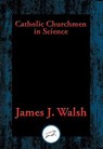 Catholic Churchmen in Science - James J. Walsh - 9781515408680