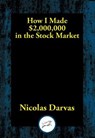 How I Made $2,000,000 in the Stock Market - Nicolas Darvas - 9781515415862