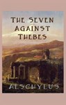 The Seven Against Thebes - Aeschylus Aeschylus - 9781515425847
