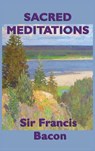 Sacred Meditations - Sir Francis Bacon - 9781515427162